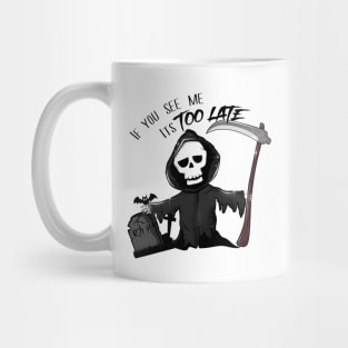 if you see me it is too late - Grim Reaper Mug